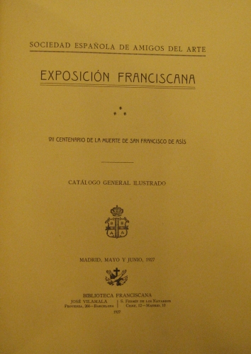 Portada de Exposici�n Franciscana VII Centenario de la muerte de S. Fco. De Asis. Cat�logo general Ilustrado. - Sociedad Espa�ola Amigos del Arte