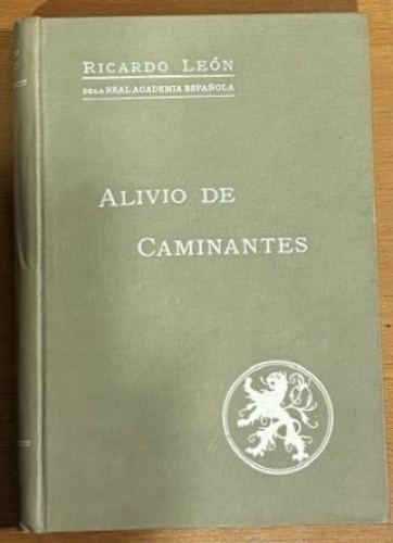 Portada de Obras Completas: T. I: Alivio De Caminantes. T. II: Casta De Hidalgos. T. III: La Escuela De Los Sofistas. T. IV: Comedia Sentimental. T. V: Alcal� De Los Zegr�es. T. VI: El Amor De Los Amores. T. VII: Los Centauros. T. VIII: Los Caballeros De la Cruz - Ricardo Le�n