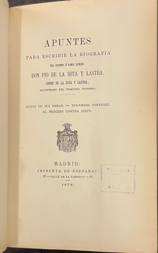 Portada de Apuntes Para Escribir La Biograf�a Del Excmo. Se�or Don Pio De La Sota y Lastra, Magistrado Del Tribunal Supremo. Juicio De Sus Obras. Discursos Forenses. El Proceso Contra Jes�s