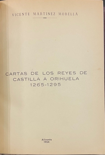 Portada de Privilegios y Franquezas de Alfonso X el Sabio a Alicante, Orihuela. Cartas de los reyes de Castilla a Orihuela, etc... - Vicente Mart�nez Morella. Alberto Navarro Pastor. Juan Orts Roman. Alejandro Ramos Folqu�s. Isidro Albert Berenguer, Juan Torres Fontes, Francisco Almela y Vives