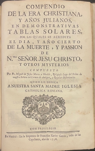 Portada de El Contador Lego Especulativo, y Pr�ctico sobre varios assumptos de Arithmetica Civil y Astron�mico. Astron�micas Reflexiones por las quales se intenta persuadir a las gentes, que el sol, luna y estrellas sirven y ense�an al hombre por demostrac��n de cuenta. Compendio de la Era Christiana, y a�os Julianos en demostrativas Tablas Solares, por las que se acredita el dia, y a�o cierto de la muerte, passi�n de Ntr. Senor Jesus Christo - Fr. Miguel de Jes�s Mar�a y Hugalde