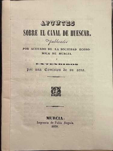 Portada de Apuntes Sobre El Canal De Huescar Publicados Por Acuerdo De La Sociedad Econ�mica De Murcia y Extendidos Por Una Comisi�n De Su Seno