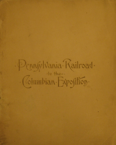 Portada de A estrada de Ferro Pennsylvania ea Exposi�ao Quatrocentennial de Chicago, com notas descriptivas das cidades de N.Y, Philandelphia, Washington, Chicago e uma descrp�ao completa dos Terrenos e Edificios da Exposi�ao, com mappas e Illustra�oes