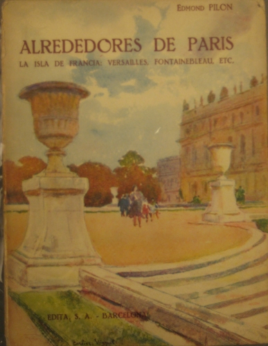 Portada de Alrededores de Paris, la Isla de Francia: Versailles, Fontainebleu, etc - Edmon Pilon