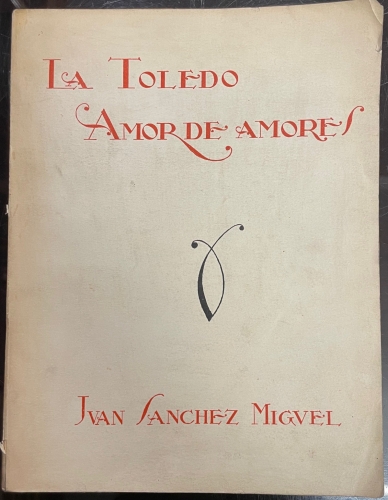Portada de La Toledo amor de Amores. Ensayos, � Nuevos Modos, Acerca Del Sentir Que Motiva La Vieja Ciudad - J Sanchez Miguel
