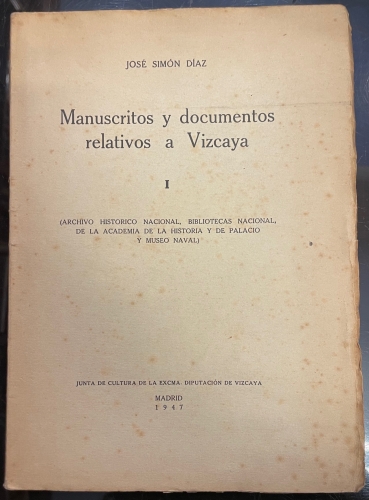 Portada de Manuscritos y documentos relativos a Vizcaya. I. (Archivo Hist�rico Nacional, Biblioteca Nacional, De La Academia De La Historia y De Palacio y Museo naval) - Jos� Sim�n Diaz