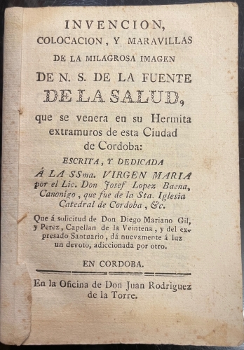 Portada de Invenci�n, Colocaci�n y Maravillas De La Milagrosa Imagen De N. S. De La Fuente De La Salud Que Se Venera En Su Hermita Extramuros De Esta Ciudad De C�rdoba - Josef Lopez Baena