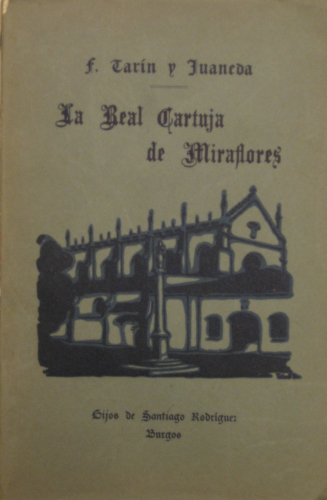 Portada de La Real Cartuja de Miraflores (Burgos). Su historia y Descripci�n. (Compendio de la 1� de 1896) - Francisco Tar�n y Juaneda