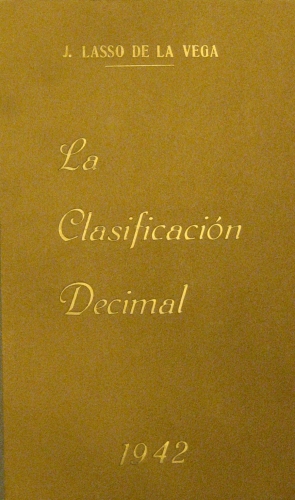 Portada de La clasificacion decimal, traduccion abreviada utilizable en bibliotecas de hasta 500.000 volumenes, precedida de uan introduccion sobre el concepto y mision de la biblioteca en el momento actual - J. Lasso de la Vega