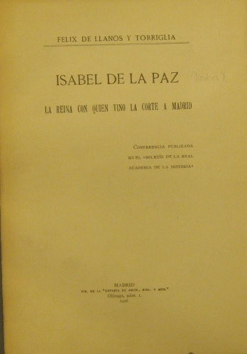 Portada de Isabel de la Paz (Isabel de Valois). La Reina con quien vino la Corte a Madrid. Conferencia Publicada en el Boletin de la Real Academia de la Historia - Felix de Llanos y Torriglia