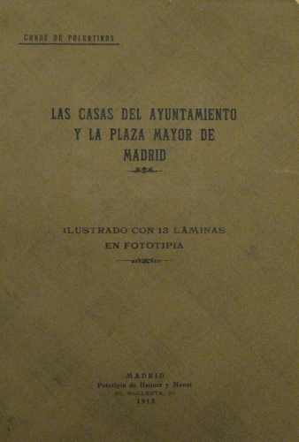 Portada de Las Casas del Ayuntamiento y La Plaza Mayor de Madrid. Ilustrado con 13 laminas en fototipia - Conde de Polentinos