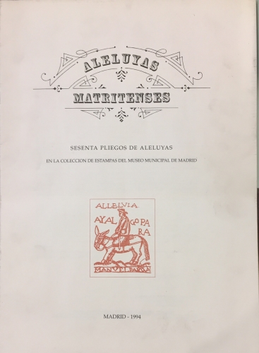 Portada de Aleluyas Matritenses. Sesenta Pliegos de Aleluyas en la colecci�n de estampas del Museo Municipal de Madrid