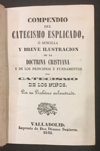 Portada de Compendio del Catecismo Esplicado, � sencilla y breve ilustraci�n de la Doctrina Cristiana y de los Principios y fundamentos del Catecismo de los ni�os por un presbitero esclaustrado