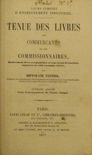 Portada de Cours Complet D�Enseignement Industriel. Tenue des Livres des Commer�ants et des Commissionnaires, renfermant deux comptabilit�s et sept s�ries d�exercices compos�s de 200 exemples vari�s. Ouvrage adopt� pour l�enseignement de l�ecole Turgot - Hippolyte Vannier