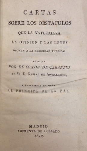 Portada de Cartas Sobre los Obst�culos que la Naturaleza, la Opini�n y las Leyes oponen a la Felicidad P�blica, escritas por el Conde de Cabarr�s al Sr. D. Gaspar de Jovellanos y precedidas de otra Al Pr�ncipe de la Paz - Conde de Cabarr�s