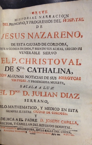Portada de Breve Historial Narraci�n del Principio, y Progresos del Hospital de Jes�s Nazareno, de esta Ciudad de C�rdoba, que a gloria de Dios y bien de sus almas, erigi� su venerable siervo el P. Christoval de Sta. Cathalina. / Reglas y Constituciones que han de guardar las hermanas de Jes�s Nazareno - Julian Diaz Serrano