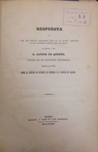 Portada de Respuesta que � Don Jos� Santisteban, autor de un folleto intitulado Estudios Hist�ricos sobre el Reino de Arag�n, se apresura a dar D. Javier de Quinto, autor de un Discurso Hist�rico, impreso en 1840, sobre el Derecho de Suceder las Hembras � La Corona de Arag�n