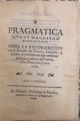 Portada de Pragm�tica que su Magestad manda publicar sobre la Reformaci�n en el Exceso de Trajes, Lacayos y Coches y Prohibici�n del Consumo de Mercaderias de Francia y sus Dominios y otras Cosas