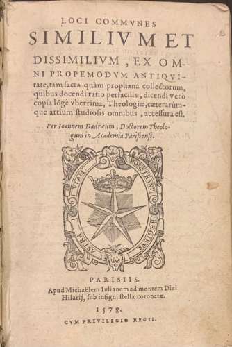 Portada de Loci Communes Similium et Dissimilium, ex Omni Propemodum Antiquitate, tam sacra quam prophana collectorum, quibus docendi ratio persacilis... - Jean Dadr�, Johannes Dadraeus