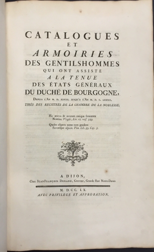 Portada de Catalogues et Armoiries des Gentilshommes qui ont assist� a la tenue des �tats G�n�raux du Duch� de Bourgogne depuis l'an MDXLVIII jusqu' � l'an MDLXXXII. Tir�s des registres de la chambre de la noblesse - Brosses de Tournay, Thesut de Verrey et Le Compasseur de Courtivron