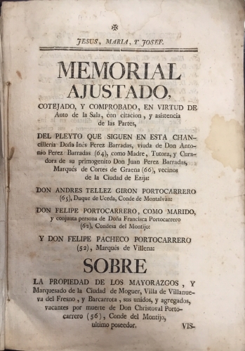 Portada de Memorial Ajustado del Pleito que sigue D� In�s Perez Barradas, como madre, tutora y curadora de su primog�nito D. Juan P�rez Barradas, Marqu�s de Corte de Graena, vecinos de la Ciudad de Ecija, sobre la Propiedad de los Mayorazgos, y Marquesado de la Ciudad de Moguer, Villa de Villanueva del Fresno y Barcarrota, 1785