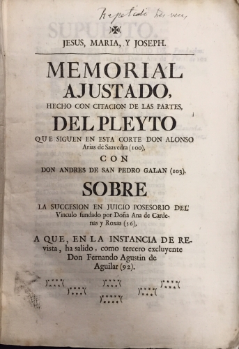 Portada de Memorial Ajustado del Pleito que siguen en esta Corte D. Alonso Arias de Saavedra con D. Andr�s de San Pedro Galan sobre la Succesion en Juicio Posesorio del Vinculo fundado por Do�a Ana de Cardenas y Roxas. Ecija