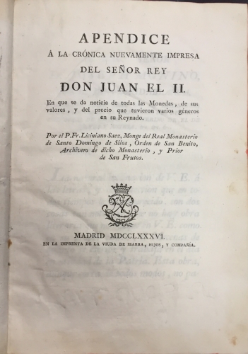 Portada de Ap�ndice a la Cr�nica Nuevamente Impresa del Se�or Rey Don Juan El II. En que se da noticia de las Monedas, de sus valores y del precio que tuvieron varios g�neros en su Reynado - Liciniano Saez