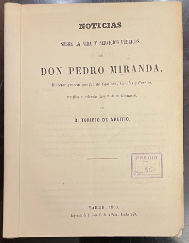 Portada de Noticias sobre la Vida y Servicios P�blicos de Don Pedro Miranda, Director general que fu� de Caminos, Canales y Puertos - Toribio de Areitio