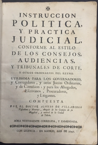 Portada de Instrucci�n Pol�tica y Pr�ctica Judicial, conforme al Estilo de los Consejos, Audiencias, y Tribunales de Corte y otros Ordinarios del Reyno. Utilissima para los gobernadores y corregidores y otros Jueces Ordinarios, y de Comision, y para los Abogados, Escribanos, Procuradores, y Litigantes - Alonso de Villadiego