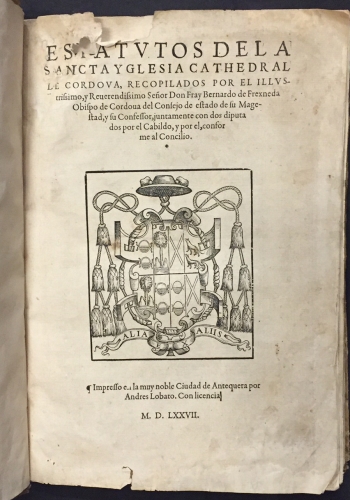 Portada de Estatutos de la Santa Iglesia Catedral de C�rdoba, recopilados por el Ilustr�simo D. Fray Bernardo de Frexneda, Obispo de C�rdoba - Fray Bernardo de Fresneda