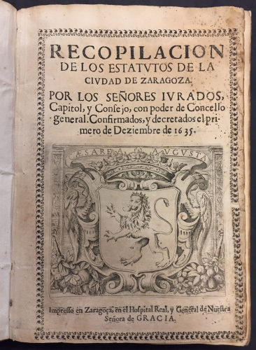 Portada de Recopilaci�n de los Estatutos de la Ciudad de Zaragoza. Por los Se�ores Jurados, Capitol y Consejo con poder de Concello General. Confirmados y decretados el primero de Diciembre de 1635