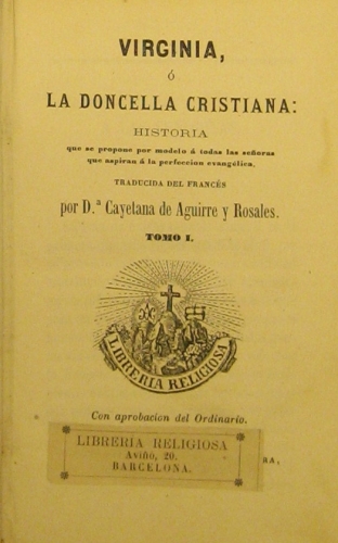 Portada de Virginia � La Doncella Cristiana. Historia Que Se Propone Por Modelo � Todas Las Se�oras Que Aspiran � La Perfecci�n Evang�lica.
