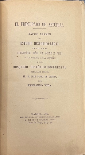 Portada de El Principado de Asturias. R�pido Ex�men del Estudio Hist�rico-Legal escrito por Don Antonio M. Fabi� de la Academia de Historia y del Bosquejo Hist�rico-Documental publicado por Juan P�rez de Guzman - Fernando Vida