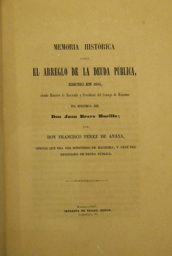 Portada de Memoria Historica sobre el Arreglo de la Deuda Publica hecho en 1851 siendo Ministro de Hacienda y Presidente del Consejo de Ministros el Excm. Sr. Don Juan Bravo Murillo - Francisco Perez de Anaya