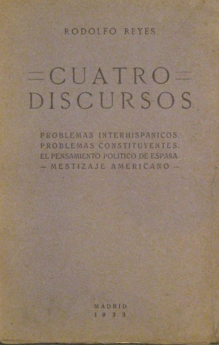 Portada de Cuatro Discursos, Problemas Interhisp�nicos . Problemas Constituyentes. El Pensamiento Pol�tico de Espa�a. Mestizaje Americano. - Rodolfo Reyes