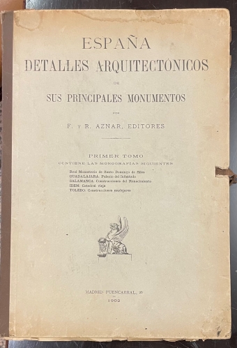 Portada de Espa�a detalles arquitect�nicos de sus principales monumentos. Primo Tomo: Real Monasterio de Santo Domingo de Silos, Guadalajara, Salamanca, Toledo - F. y R. Aznar