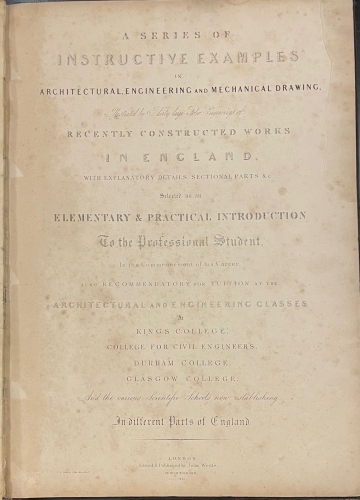 Portada de A Series of Instructive Examples in Architectural, Engineering and Mechanical Drawing...Recently constructed works in England. Elementary & Practical Introduction to the Professional Student. Recommendatory for Tuition at the Architectural and Engineering Classes at Kings College, College for Civil Engineers, Durham College, Glasgow College. 