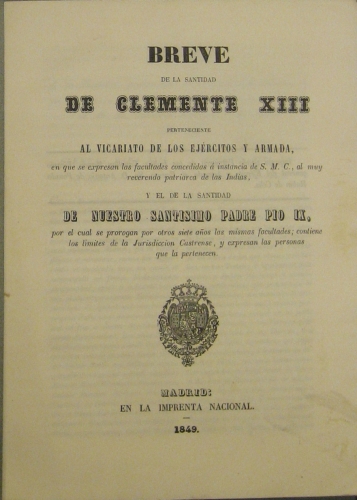 Portada de Breve De la Santidad De Clemente XIII Perteneciente al Vicariato De Los Ej�rcitos y Armada, en que Se Expresan Las Facultades Concedidas � Instancias De S. M.C., Al Muy Reverendo Patriarca De Las Indias y El De La santidad De ntro Santisimo Padre Pio  IX.