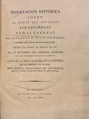 Portada de Disertaci�n Hist�rica sobre la parte que tuvieron los espa�oles en las Guerras de Ultramar � de las Cruzadas y como influyeron estas expediciones desde el Siglo XI hasta el XV en la extensi�n del comercio mar�timo y en los progresos del arte de navegar.  - Martin Fernandez de Navarrete