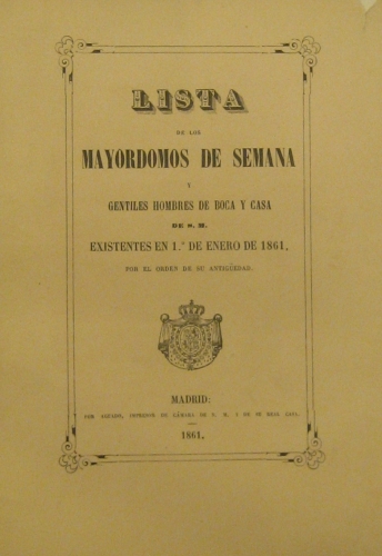 Portada de Lista De Los Mayordomos de Semana y Gentiles Hombres De Boca y casa De S.M. Existentes En 1� De Enero De 1861 Por El Orden De Su Antig�edad