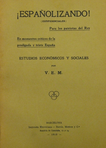 Portada de �Espa�olizando!(Confidenciales). Para Los patriotas Del Rey. En Momentos Cr�ticos De La Prodigada y Triste Espa�a. Estudios Econ�micos y Sociales Por V.E.M.