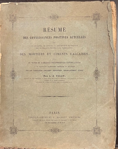 Portada de Resume des Connaissances positives actuelles sur les qualites, le choix et la convenance reciproque des materiaux propres a la fabrication des Mortiers et Ciments Calcaires. Suivi de notes et tableaux d'experiences justificatives et de nouvelles recherches chimiques et pratique sur les substances calcaires argiliferes imparfaitement cuites - L. J. Vicat