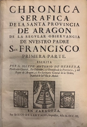 Portada de Chronica Serafica de la Santa Provincia de Aragon de la regular observancia de nuestro padre San Francisco. Primera parte - Joseph Antonio de Hebrera