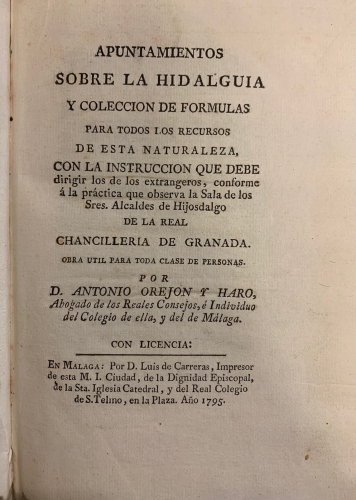 Portada de Apuntamientos sobre la Hidalguia y Colecci�n de Formulas para todos los recursos de esta naturaleza, con la instruccion que debe dirigir los de los extranjeros, conforma a la practica que observa la Sala de los Sres. Alcaldes de Hijosdalgo de la Real Chancilleria de Granada. - Antonio Orejon y Haro