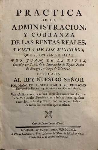 Portada de Practica de la Administracion y Cobranza de las Rentas Reales y Visita de los Ministros que se ocupan en ellas - Juan de la Ripia