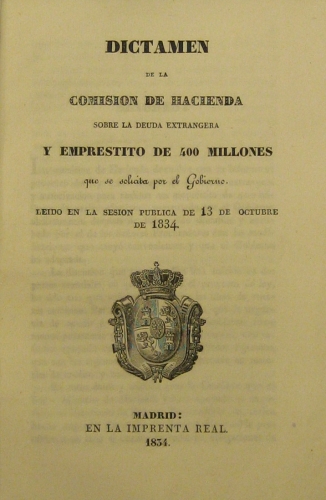 Portada de Estamento De Pr�ceres Del Reino. Dictamen De La Comisi�n De Hacienda Sobre La Deuda  Extrangera  y Emprestito De 400 Millones que Se Solicita Por El Gobierno. Leido El 13 De Oct. De 1834