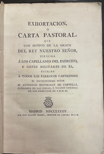 Portada de Exhortaci�n o Carta Pastoral Que Con Motivo De La �rden del Rey Nuestro Se�or, Dirigida � los Capellanes del Ex�rcito, y Gefes Militares De �l, Escribe � Todos Los P�rrocos Castrenses El Excelent�simo Sr. D. Antonio Sentmanat De Cartell� - D. Antonio Sentmanat De Cartell�