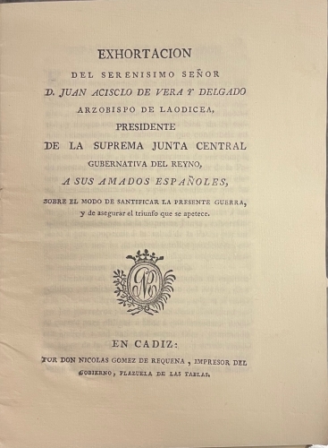 Portada de Exhortaci�n Del Serenisimo Se�or D. Juan Acisclo De Vera y Delgado arzobispo De Laodicea, Presidente De La Suprema Junta Central Gubernativa Del Reyno, a Sus Amados Espa�oles, Sobre El modo De Santificar La Presente Guerra, y de Asegurar El Triunfo. Guerra de la Independencia