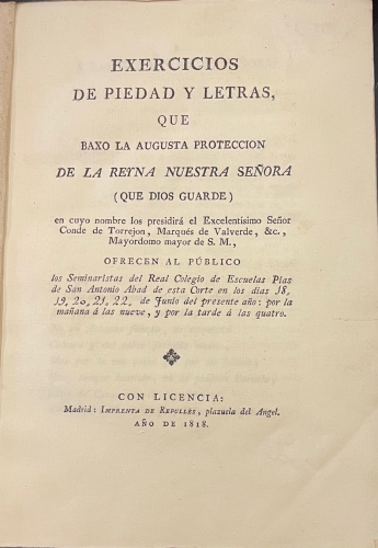 Portada de Exercicios De Piedad y Letras Que Bajo La Augusta Protecci�n De La Reyna Nuestra Se�ora (que Dios guarde) En Cuyo Nombre Los presidir� El Excm. Sr. Conde De Torrej�n, Marqu�s De Valverde
