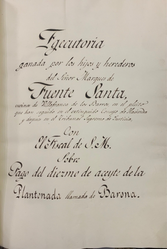 Portada de Ejecutoria ganada por los hijos y herederos del Sr. Marqu�s de Fuente Santa, vecino de Villafranca de los Barros, Extremadura, sobre el pago del diezmo de aceite de la Plantonada llamada de Barona